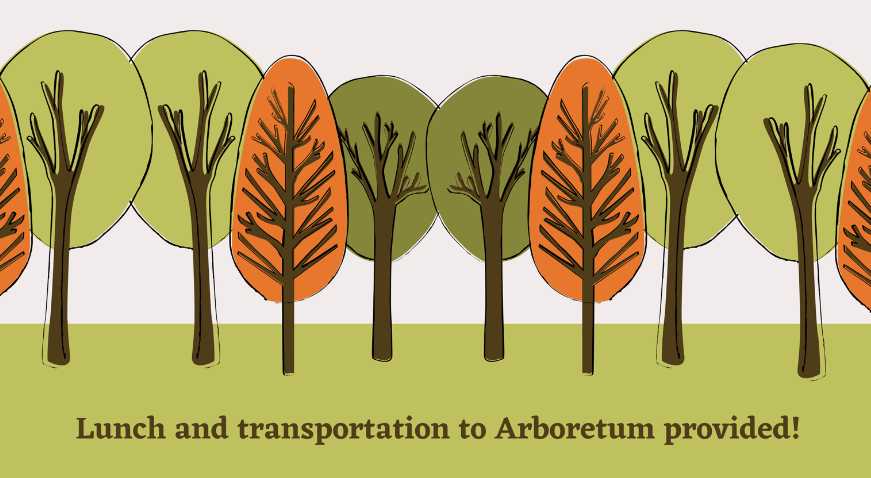 Graphic design of green and orange trees with the text "Lunch and transportation to Arboretum provided!"